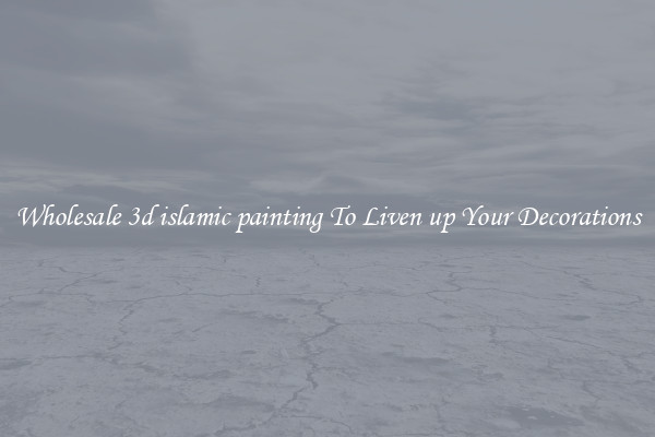 Wholesale 3d islamic painting To Liven up Your Decorations
