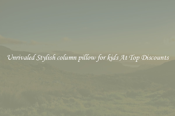 Unrivaled Stylish column pillow for kids At Top Discounts