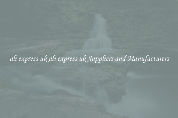 ali express uk ali express uk Suppliers and Manufacturers