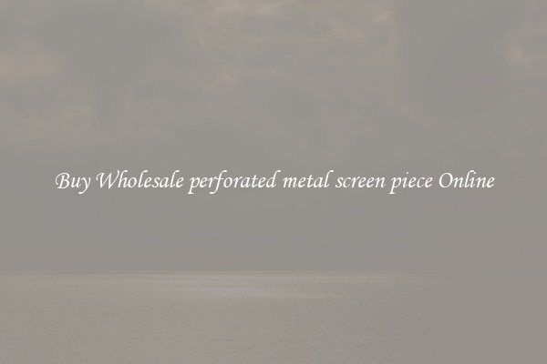 Buy Wholesale perforated metal screen piece Online